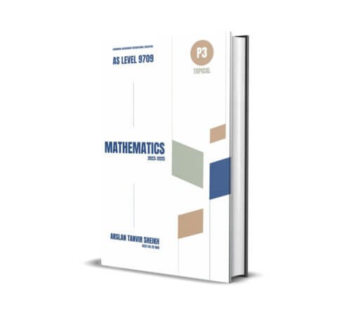 AL 9709 Mathematics P3 Topical | 2018-2022 | Arslan Tanvir